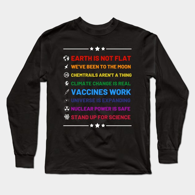 Earth is not flat, Vaccines work, We've been to the moon, Chemtrails aren't a thing, Climate change is real, Stand up for science, Universe is expanding, Nuclear power is safe Long Sleeve T-Shirt by labstud